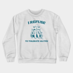 I Refuse To Tolerate Gluten - Unisex Crewneck Sweatshirt